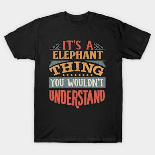 It's A Elephant Thing You Wouldn't Understand - Gift For Elephant Lover T-Shirt